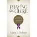 Praying for the Cure: A Powerful Prayer Guide for Comfort and Healing from Cancer