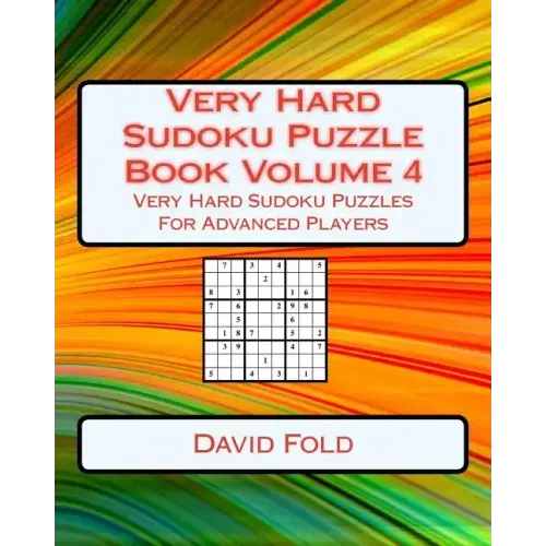 Very Hard Sudoku Puzzle Book Volume 4: Very Hard Sudoku Puzzles For Advanced Players