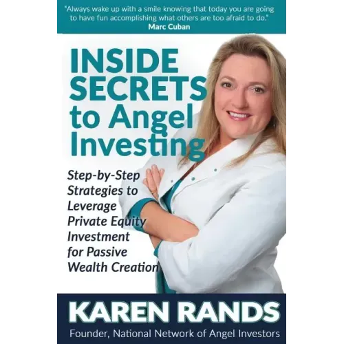 Inside Secrets to Angel Investing: Step-by-Step Strategies to Leverage Private Equity Investment for Passive Wealth Creation