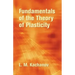 Fundamentals of the Theory of Plasticity