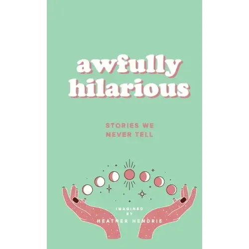 awfully hilarious stories we never tell: stories we never tell