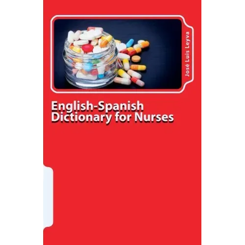 English-Spanish Dictionary for Nurses: Key English-Spanish-English Terms for Healthcare Professionals