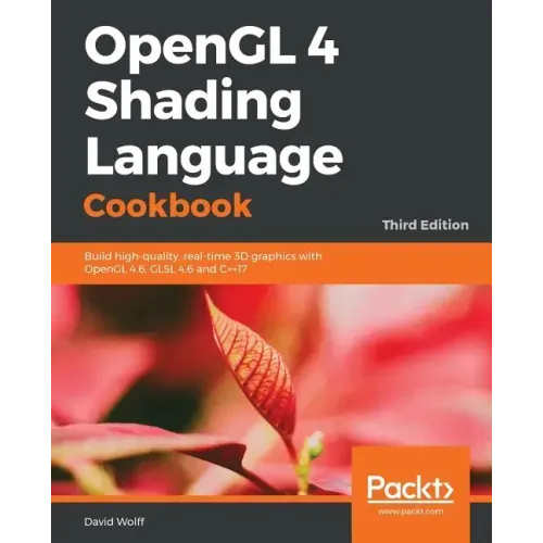 OpenGL 4 Shading Language Cookbook - Third Edition: Build high-quality, real-time 3D graphics with OpenGL 4.6, GLSL 4.6 and C++17