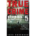 True Crime Stories Volume 5: 12 Shocking True Crime Murder Cases