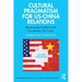 Cultural Pragmatism for Us-China Relations: Breaking the Gridlock and Co-Creating Our Future