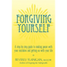 Forgiving Yourself: A Step-By-Step Guide to Making Peace with Your Mistakes and Getting on with Your Life