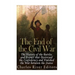 The End of the Civil War: The History of the Battles and Events that Destroyed the Confederacy and Finished the War Between the States
