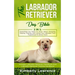 The Labrador Retriever Dog Bible: Everything You Need To Know About Choosing, Raising, Training, And Caring Your Labrador From Puppyhood To Senior Yea
