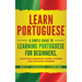 Learn Portuguese: A Simple Guide to Learning Portuguese for Beginners, Including Grammar, Short Stories and Popular Phrases