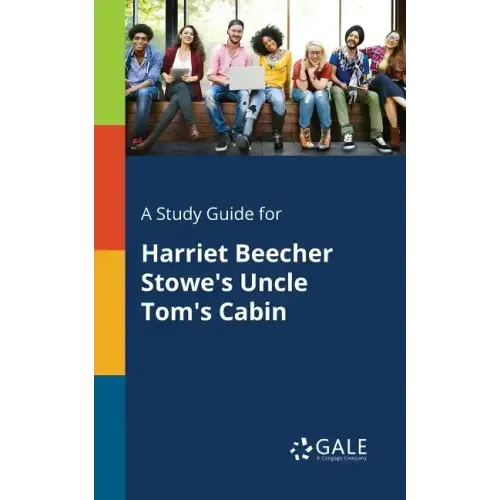 A Study Guide for Harriet Beecher Stowe's Uncle Tom's Cabin