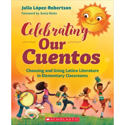 Celebrating Our Cuentos: Choosing and Using Latinx Literature in Elementary Classrooms