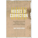 Houses of Correction: Carceral Institutions and Humanist Culture in Early Modern England