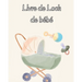 Livre de Loch de bébé: Suivez les habitudes alimentaires de votre nouveau-né, les fournitures nécessaires, l'heure du coucher, les couches et les acti