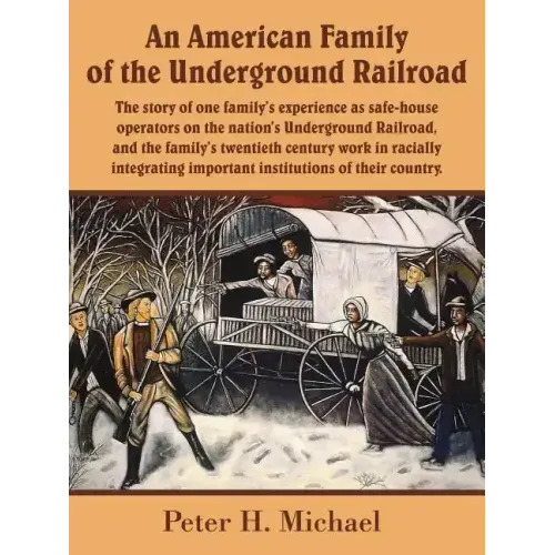 An American Family of the Underground Railroad: The story of one family's experience as safe-house operators on the nation's Underground Railroad, and