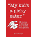 My Kid's a Picky Eater: Twelve Secrets to Changing Your Child's Eating Habits