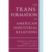 The Transformation of American Industrial Relations