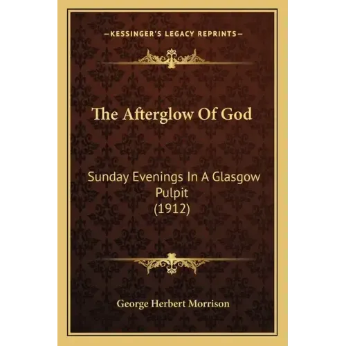 The Afterglow Of God: Sunday Evenings In A Glasgow Pulpit (1912)