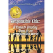 Responsible Kids: 6 Steps to Creating Them in an Irresponsible World