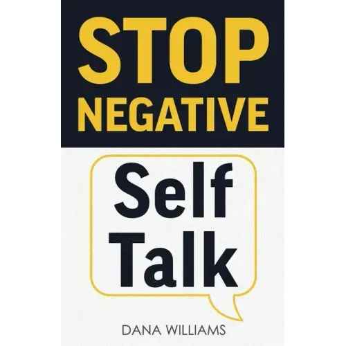 Stop Negative Self Talk: How to Rewire Your Brain to Think Positively
