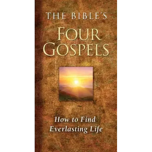 The Bible's Four Gospels: How to Find Everlasting Life