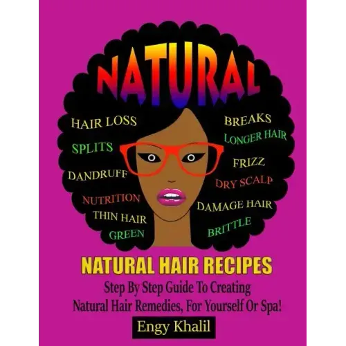 Natural Hair Recipes: Step by Step Guide to Creating Spa Hair Remedies for Yourself or Spa