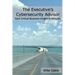 The Executive's Cybersecurity Advisor: Gain Critical Business Insight in Minutes