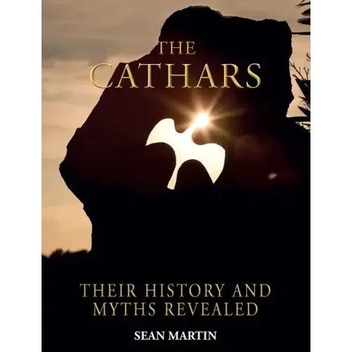 The Cathars: Their Mysteries and History Revealed