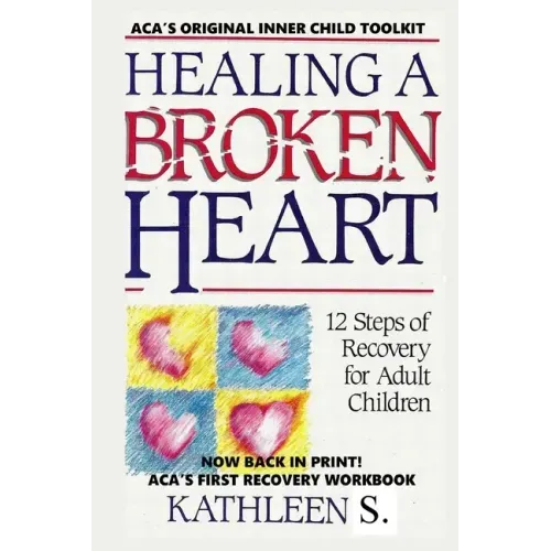 Healing a Broken Heart: 12-Step Recovery for Adult Children