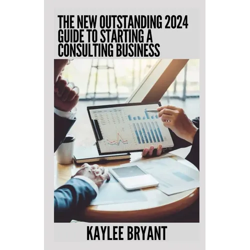 The New Outstanding 2024 Guide To Starting A Consulting Business: Everything You Need Know