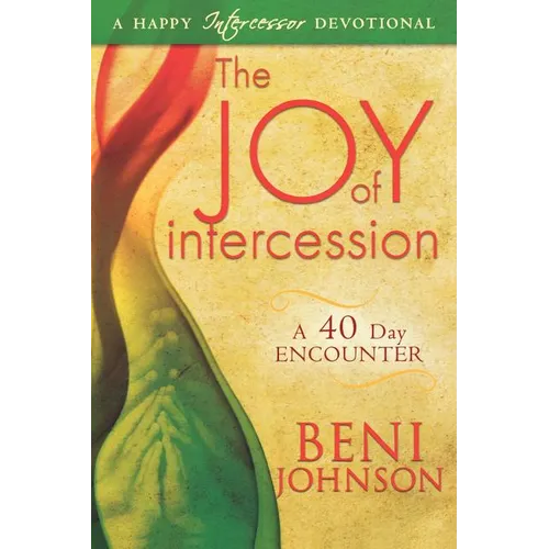 The Joy of Intercession: A 40-Day Encounter