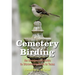 Cemetery Birding: An Unexpected Guide to Discovering Birds in Texas