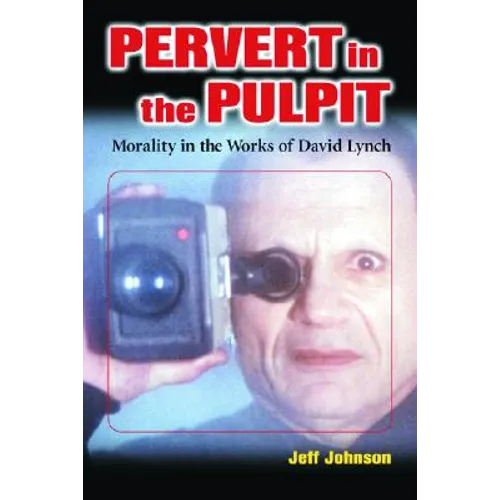 Pervert in the Pulpit: Morality in the Works of David Lynch