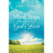 Mind Traps and Breaking Free Through God's Love