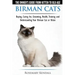 Birman Cats - The Owner's Guide from Kitten to Old Age - Buying, Caring For, Grooming, Health, Training, and Understanding Your Birman Cat or Kitten