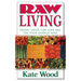 Raw Living: Detox Your Life and Eat the High Energy Way