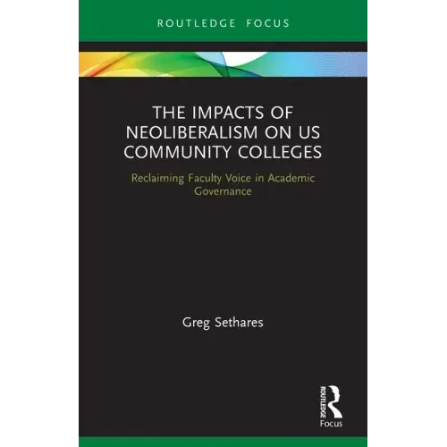 The Impacts of Neoliberalism on Us Community Colleges: Reclaiming Faculty Voice in Academic Governance