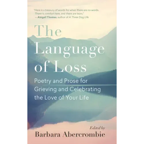 The Language of Loss: Poetry and Prose for Grieving and Celebrating the Love of Your Life