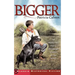 Bigger