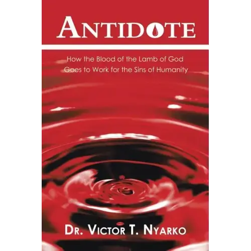 Antidote: How the Blood of the Lamb of God Goes to Work for the Sins of Humanity - Paperback