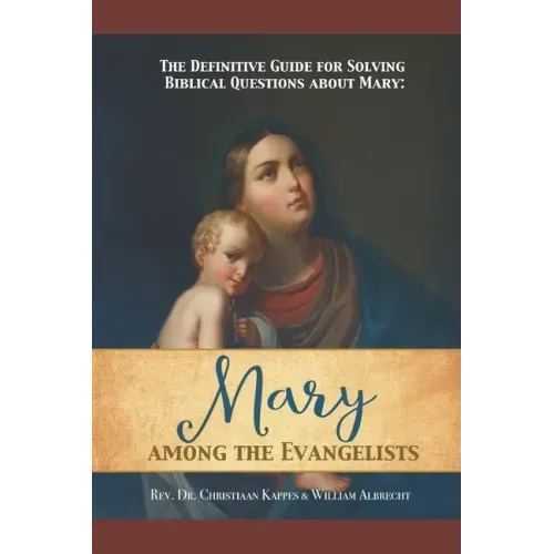 The Definitive Guide for Solving Biblical Questions About Mary: Mary Among the Evangelists