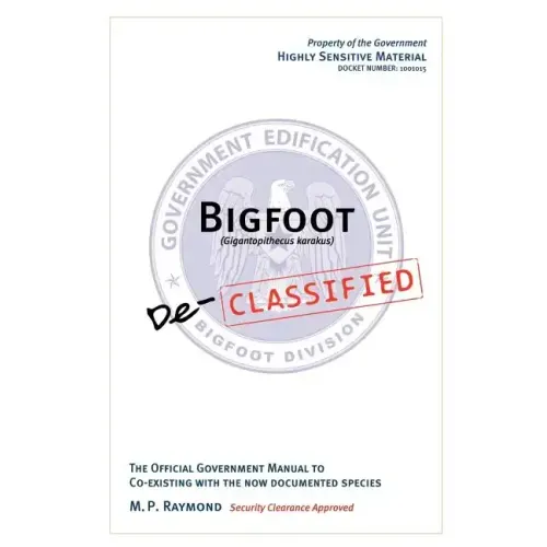 Bigfoot Declassified: The official government manual for co-existing with the now documented species