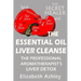 The Essential Oil Liver Cleanse: The Professional Aromatherapist's Liver Detox