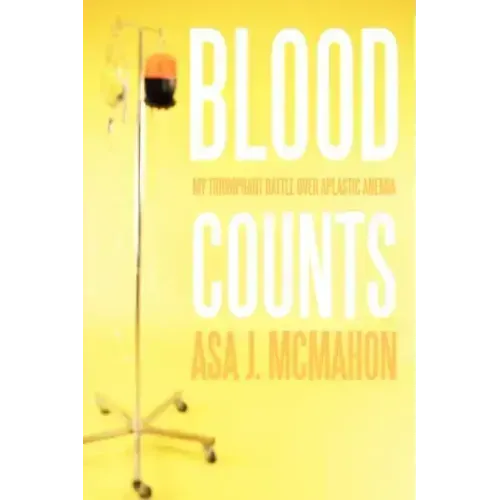 Blood Counts: My Triumphant Battle over Aplastic Anemia