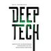 Deep Tech: Demystifying the Breakthrough Technologies That Will Revolutionize Everything