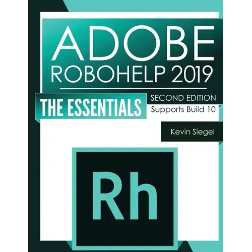 Adobe RoboHelp 2019: The Essentials (2nd Edition)