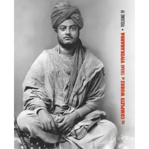 The Complete Works of Swami Vivekananda, Volume 4: Addresses on Bhakti-Yoga, Lectures and Discourses, Writings: Prose and Poems, Translations: Prose a
