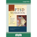 The PTSD Workbook: Simple, Effective Techniques for Overcoming Traumatic Stress Symptoms (16pt Large Print Edition)