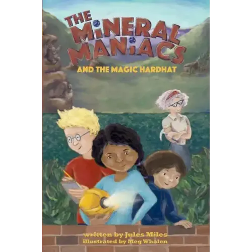 The Mineral Maniacs and the Magic Hardhat