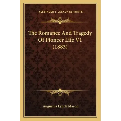 The Romance and Tragedy of Pioneer Life V1 (1883)