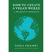 How to Create a Vegan World: A Pragmatic Approach